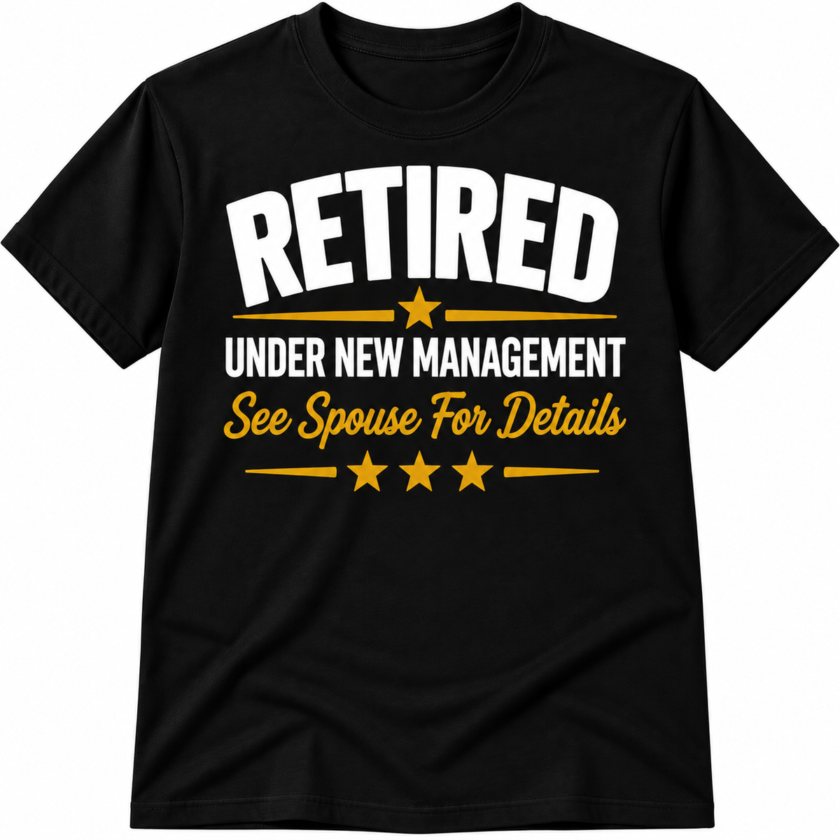 Retired Under New Management – See Spouse for Details Unisex T-Shirt