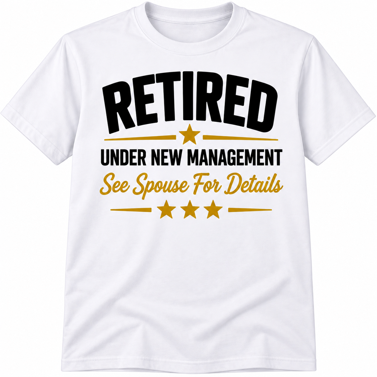 Retired Under New Management – See Spouse for Details Unisex T-Shirt