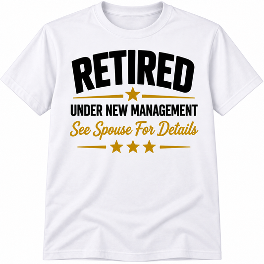 Retired Under New Management – See Spouse for Details Unisex T-Shirt