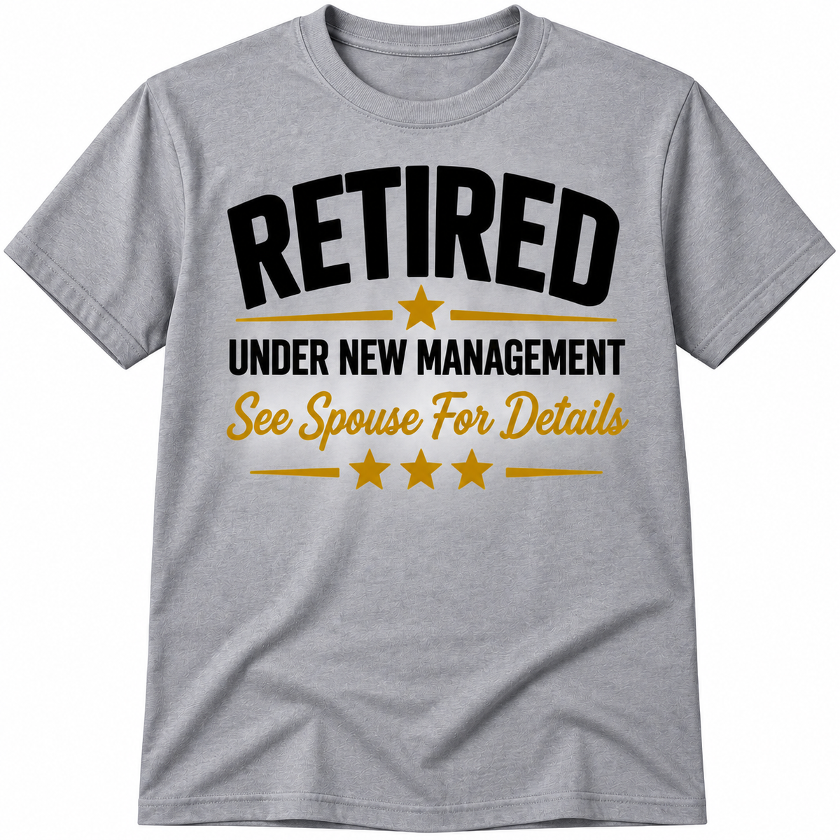 Retired Under New Management – See Spouse for Details Unisex T-Shirt