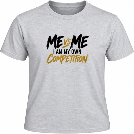Me vs Me – I Am My Own Competition Motivational T-Shirt